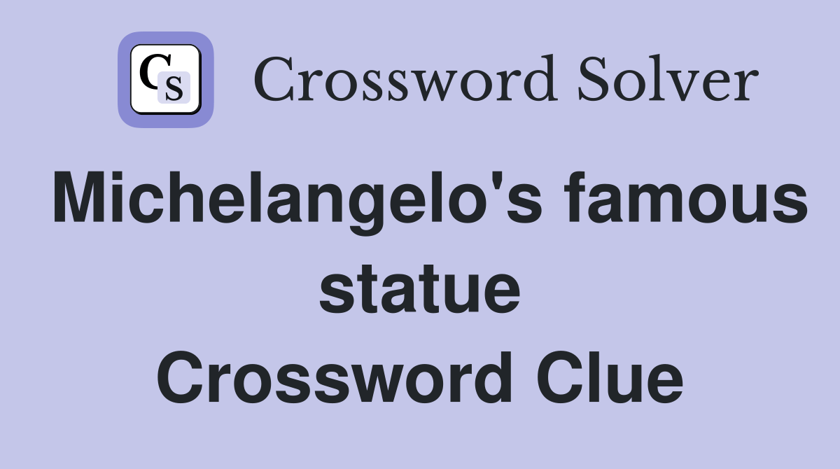 Michelangelo's famous statue Crossword Clue Answers Crossword Solver